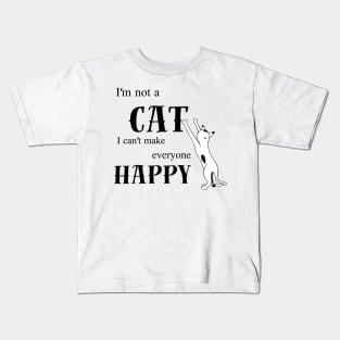 Im not a cat i cant make everyone happy Kids T-Shirt